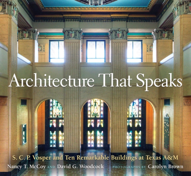 Architecture That Speaks : S. C. P. Vosper and Ten Remarkable Buildings at Texas A&M, Hardback Book