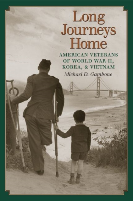 Long Journeys Home : American Veterans of World War II, Korea, and Vietnam, Hardback Book