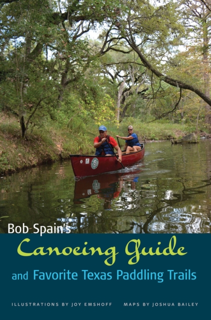 Bob Spain's Canoeing Guide and Favorite Texas Paddling Trails, Paperback / softback Book
