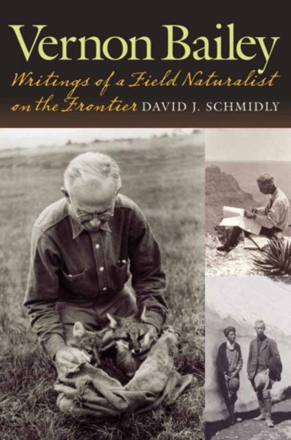 Vernon Bailey : Writings of a Field Naturalist on the Frontier, Hardback Book
