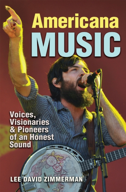Americana Music : Voices, Visionaries, and Pioneers of an Honest Sound, Hardback Book