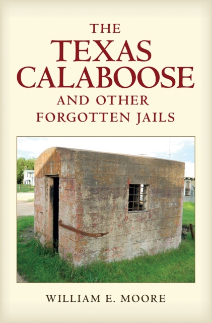 The Texas Calaboose and Other Forgotten Jails, Hardback Book