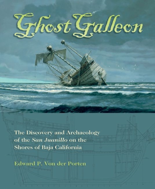 Ghost Galleon : The Discovery and Archaeology of the  San Juanillo on the Shores of Baja California, Hardback Book