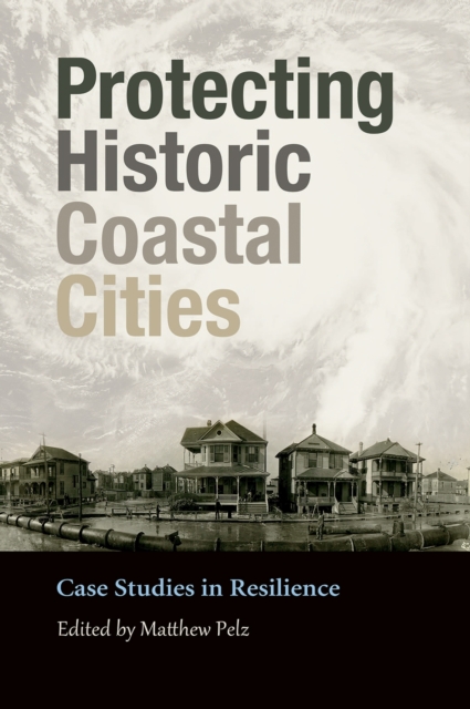 Protecting Historic Coastal Cities : Case Studies in Resilience, Hardback Book