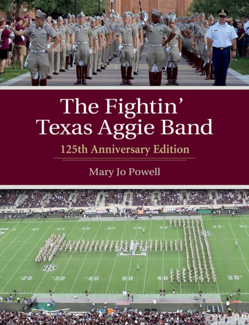 The Fightin' Texas Aggie Band : 125th Anniversary Edition, Hardback Book