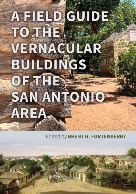 A Field Guide to the Vernacular Buildings of the San Antonio Area, Paperback / softback Book