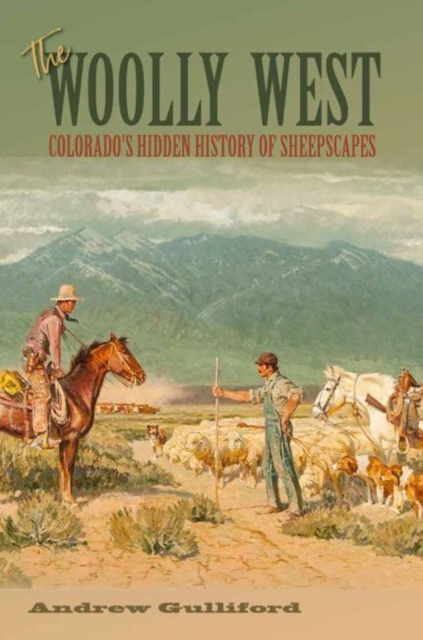The Woolly West Volume 44 : Colorado's Hidden History of Sheepscapes, Paperback / softback Book