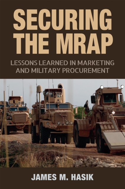 Securing the MRAP : Lessons Learned in Marketing and Military Procurement, Hardback Book