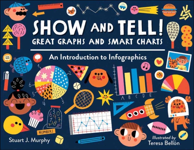Show and Tell! Great Graphs and Smart Charts : An Introduction to Infographics, Paperback / softback Book