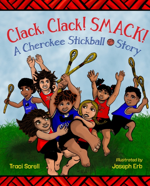 Clack, Clack! Smack! : A Cherokee Stickball Story, Hardback Book
