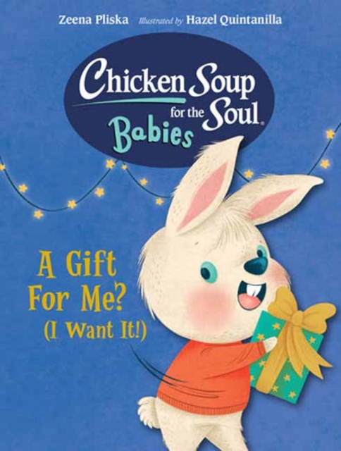 Chicken Soup for the Soul BABIES: A Gift For Me? (I Want It!), Board book Book