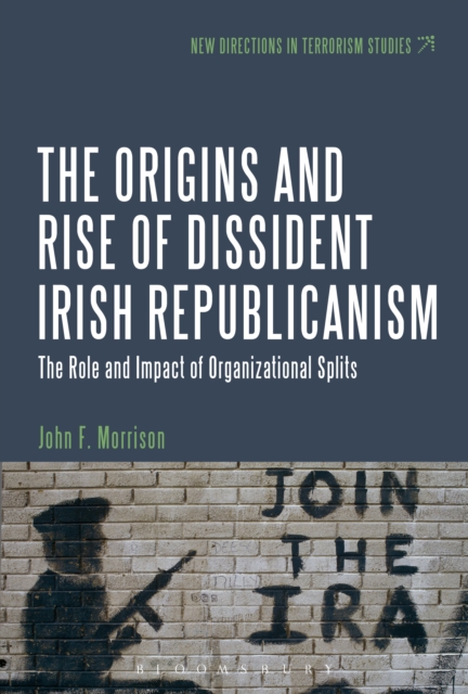 The Origins and Rise of Dissident Irish Republicanism : The Role and Impact of Organizational Splits, EPUB eBook