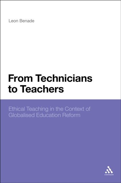 From Technicians to Teachers : Ethical Teaching in the Context of Globalised Education Reform, EPUB eBook