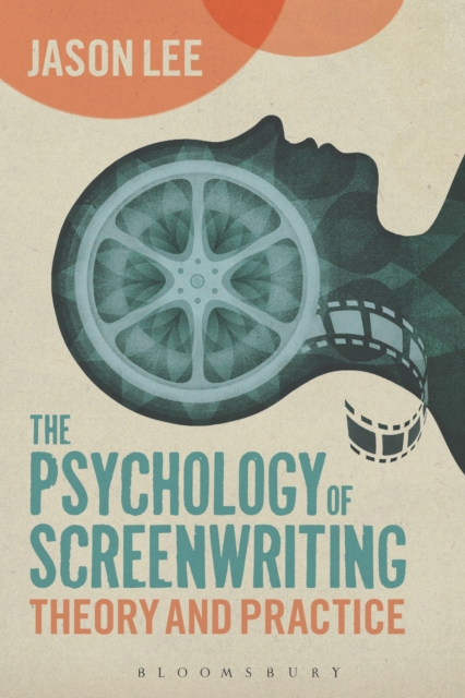 The Psychology of Screenwriting : Theory and Practice, EPUB eBook