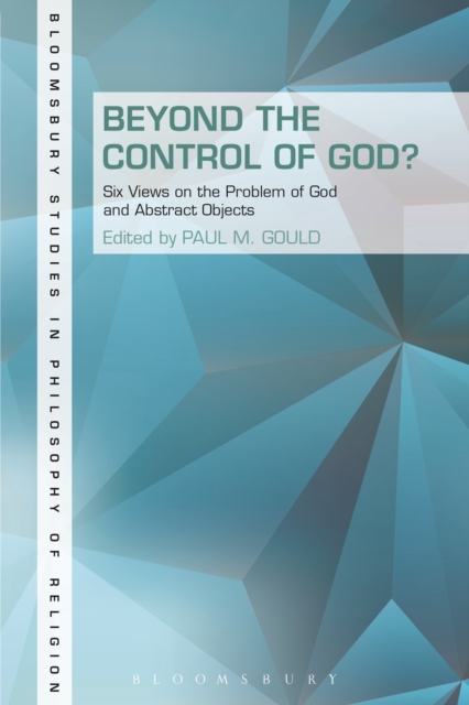 Beyond the Control of God? : Six Views on the Problem of God and Abstract Objects, PDF eBook