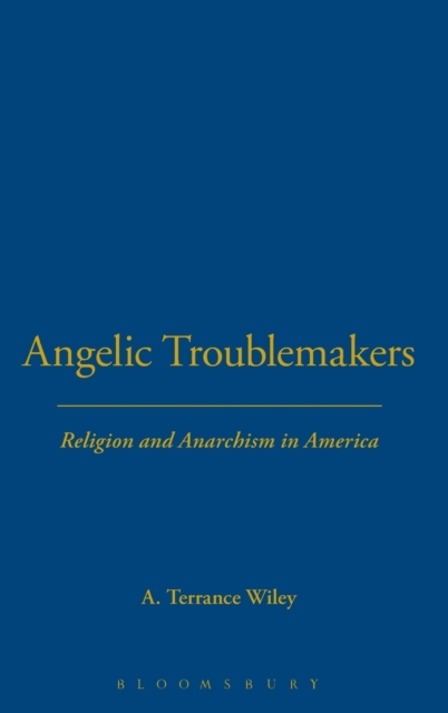 Angelic Troublemakers : Religion and Anarchism in America, Hardback Book