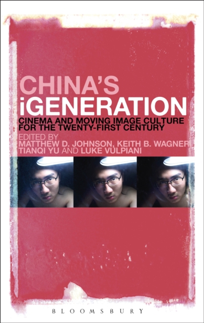 China's iGeneration : Cinema and Moving Image Culture for the Twenty-First Century, EPUB eBook