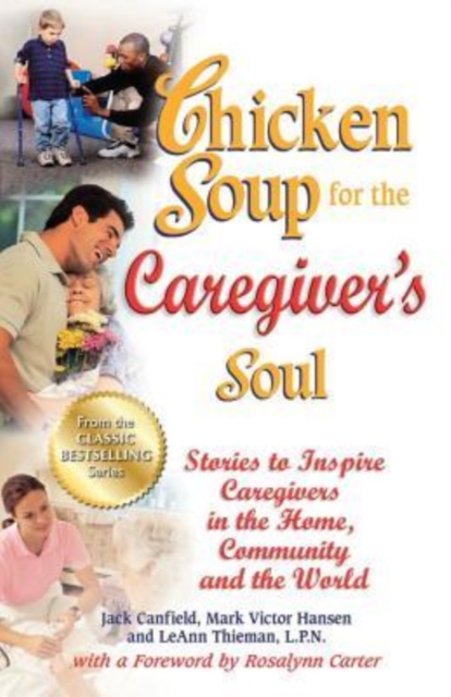 Chicken Soup for the Caregiver's Soul : Stories to Inspire Caregivers in the Home, Community and the World, Paperback / softback Book