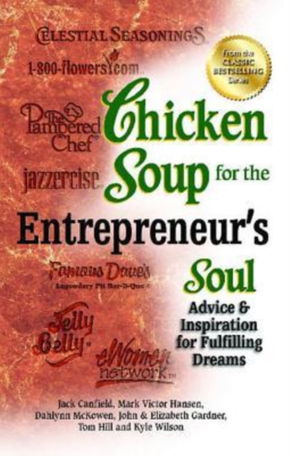 Chicken Soup for the Entrepreneur's Soul : Advice & Inspiration for Fulfilling Dreams, Paperback / softback Book