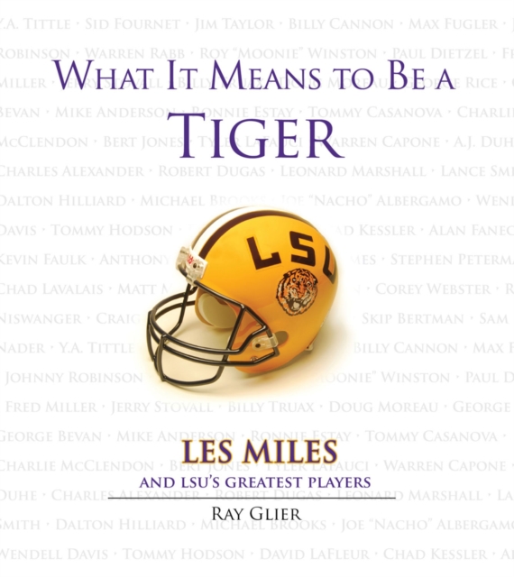 What It Means to Be a Tiger : Les Miles and LSU's Greatest Players, PDF eBook