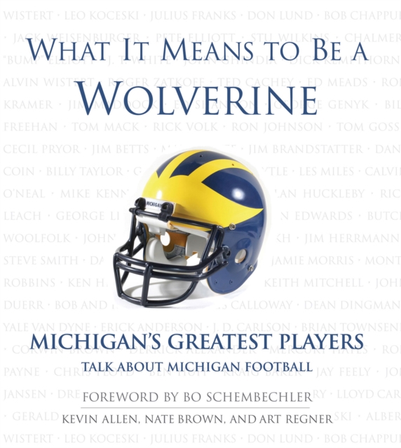 What It Means to Be a Wolverine : Michigan's Greatest Players Talk About Michigan Football, PDF eBook