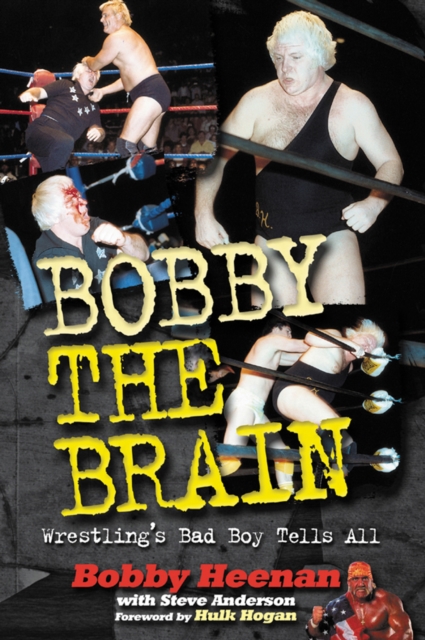 Bobby the Brain : Wrestling''s Bad Boy Tells All, PDF eBook