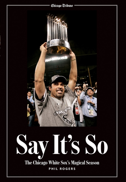 Say It's So : The Chicago White Sox's Magical Season, EPUB eBook