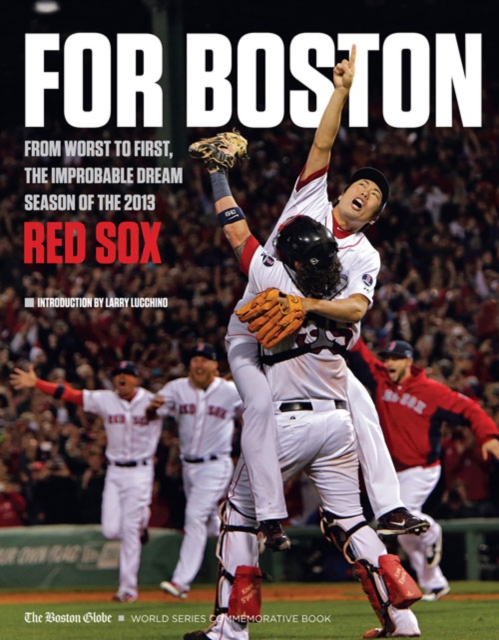 For Boston : From Worst to First, the Improbable Dream Season of the 2013 Red Sox, EPUB eBook