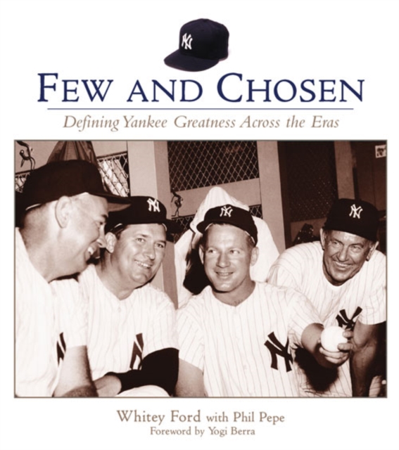 Few and Chosen Yankees : Defining Yankee Greatness Across the Eras, PDF eBook