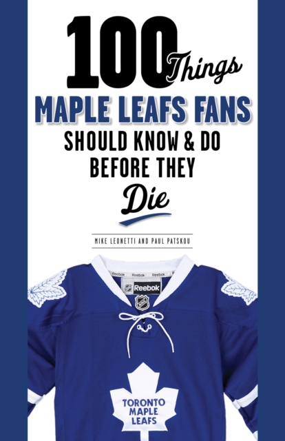 100 Things Maple Leafs Fans Should Know & Do Before They Die, PDF eBook