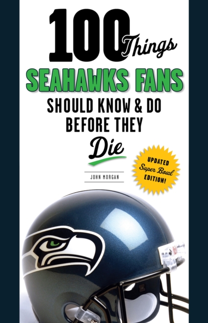 100 Things Seahawks Fans Should Know &amp; Do Before They Die, EPUB eBook