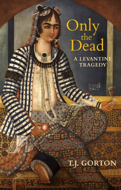 Only The Dead : A Levantine Tragedy, Paperback / softback Book
