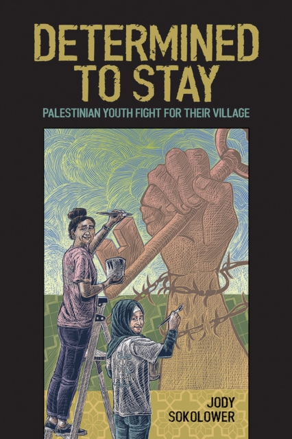 Determined To Stay : Palestinian Youth Fight For Their Village, Paperback / softback Book