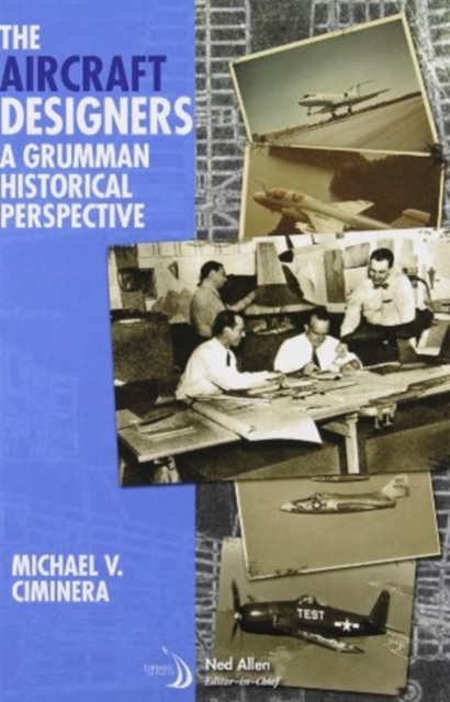 The aircraft designers : A Grumman historical perspective, Hardback Book