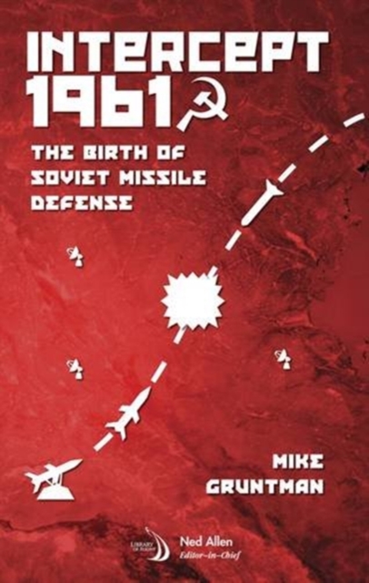 Intercept 1961 : The Birth of Soviet Missile Defense, Hardback Book