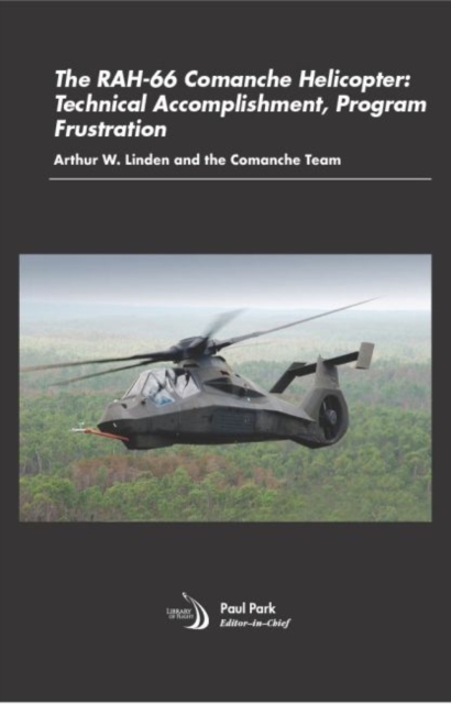 The RAH-66 Comanche Helicopter : Technical Accomplishment, Program Frustration, Paperback / softback Book