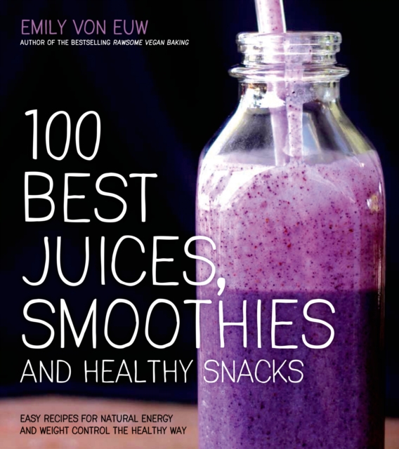 100 Best Juices, Smoothies & Healthy Snacks, Paperback / softback Book