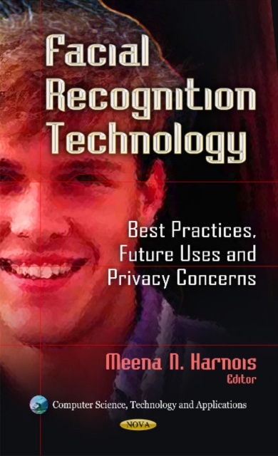 Facial Recognition Technology : Best Practices, Future Uses & Privacy Concerns, Hardback Book