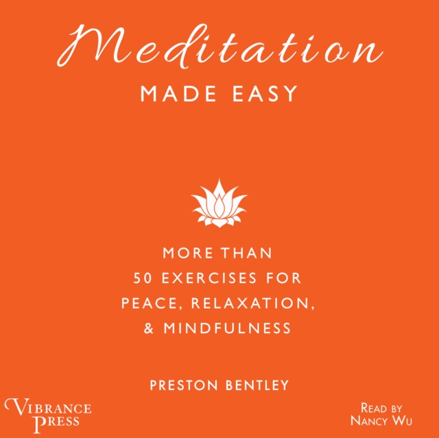 Meditation Made Easy : More Than 50 Exercises for Peace, Relaxation, and Mindfulness, eAudiobook MP3 eaudioBook