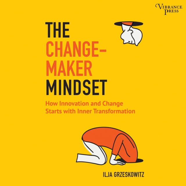 The Changemaker Mindset : Why Every Change on the Outside Starts with an Inner Transformation, eAudiobook MP3 eaudioBook