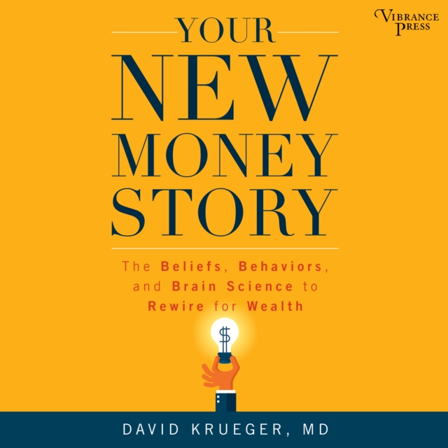 Your New Money Story : The Beliefs, Behaviors, and Brain Science to Rewire for Wealth, eAudiobook MP3 eaudioBook