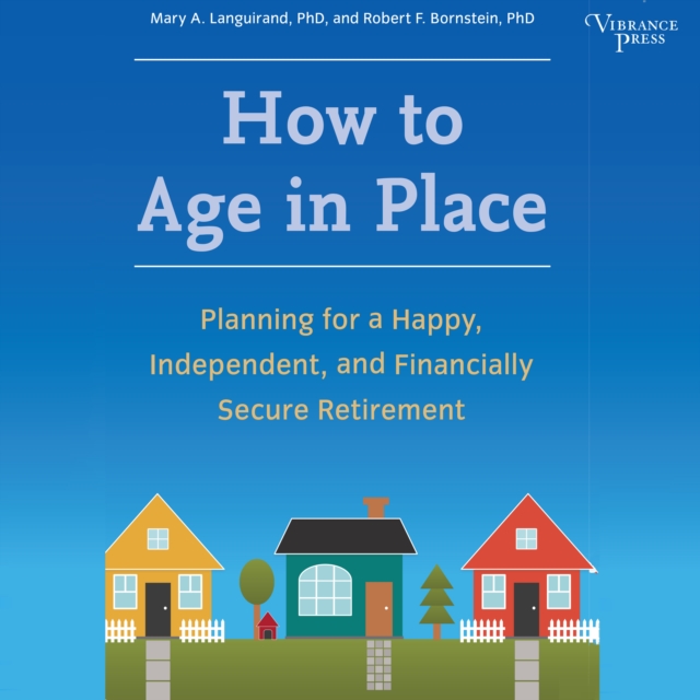 How to Age in Place : Planning for a Happy, Independent, and Financially Secure Retirement, eAudiobook MP3 eaudioBook
