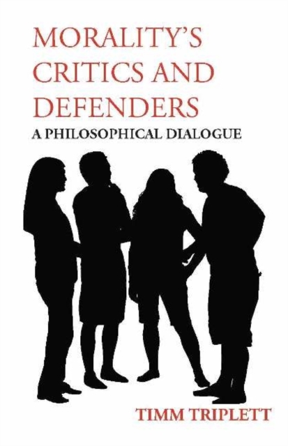 Morality's Critics and Defenders : A Philosophical Dialogue, Paperback / softback Book
