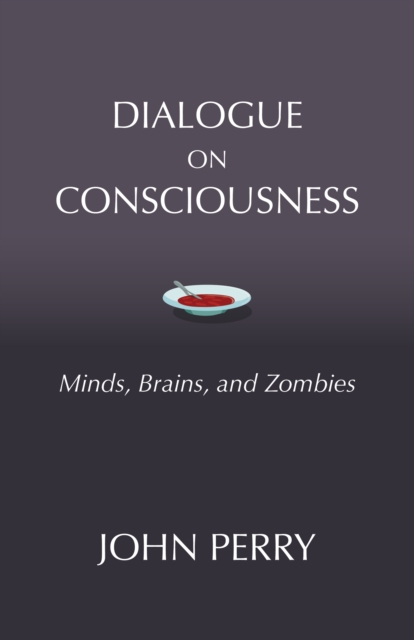 Dialogue on Consciousness : Minds, Brains, and Zombies, Paperback / softback Book