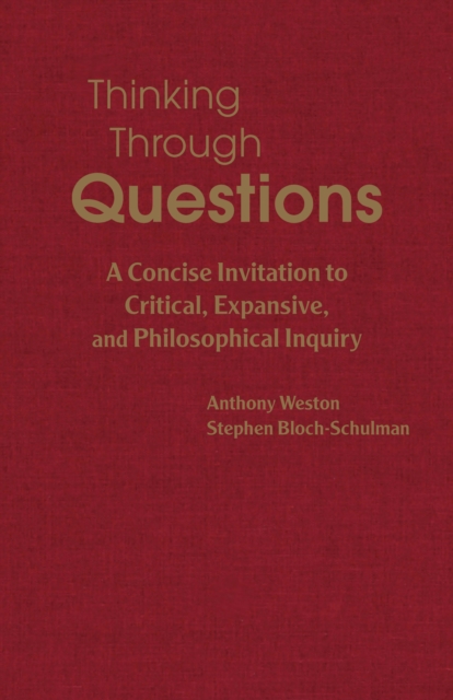 Thinking Through Questions : A Concise Invitation to Critical, Expansive, and Philosophical Inquiry, Hardback Book