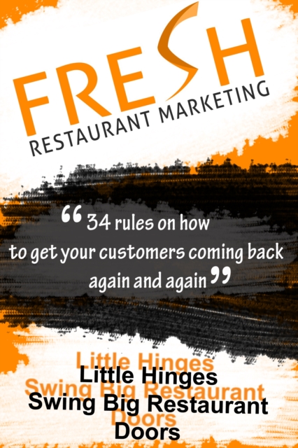 Fresh Restaurant Marketing : 34 Rules On How To Get Your Customers Coming Back Again And Again, EPUB eBook