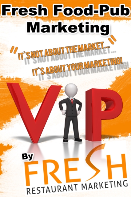 Fresh Food-Pub Marketing : It`s Not About Your Market, It`s About Your Marketing!, EPUB eBook