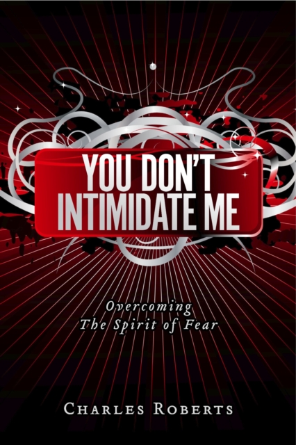 You Don't Intimidate Me : Overcoming The Spirit of Fear, EPUB eBook