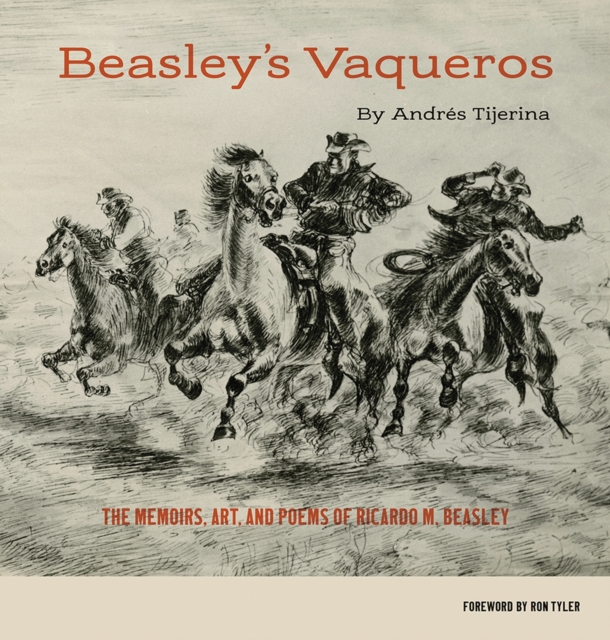 Beasley's Vaqueros : The Memoirs, Art, and Poems of Ricardo M. Beasley, Hardback Book