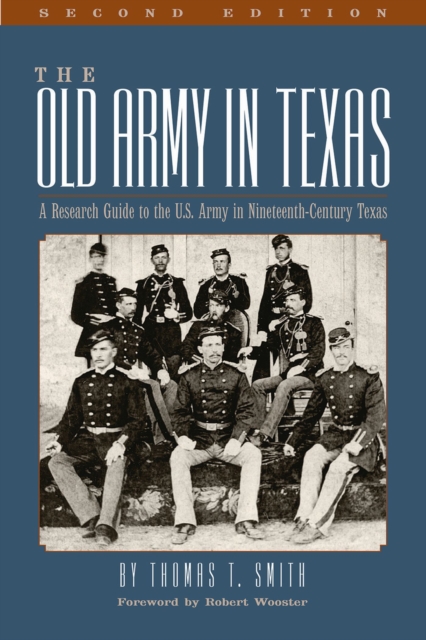 The Old Army in Texas : A Research Guide to the U.S. Army in Nineteenth Century Texas, Paperback / softback Book